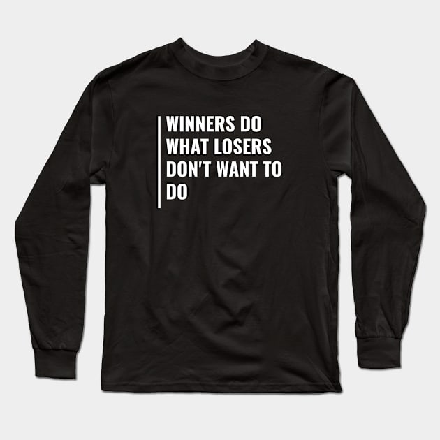 Winners Do What Losers Don't. Winner Quote Winner Gift Long Sleeve T-Shirt by kamodan